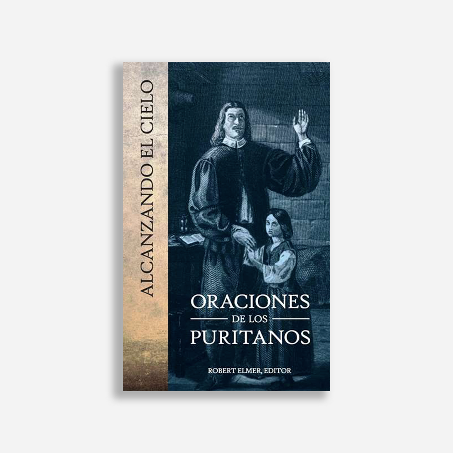 Alcanzando el cielo: Oraciones de los puritanos