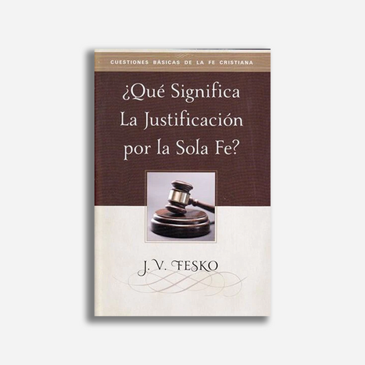 ¿Qué significa la justificación por la sola fe?